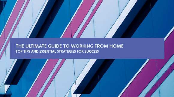 The Ultimate Guide to Working From Home